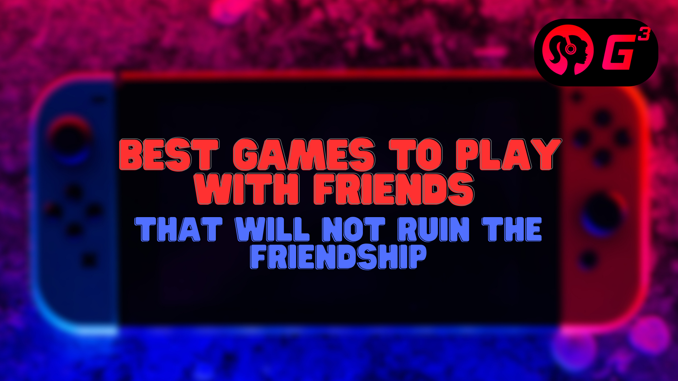 Best Games to Play With Friends That Will Not Ruin the Friendship in 2026
