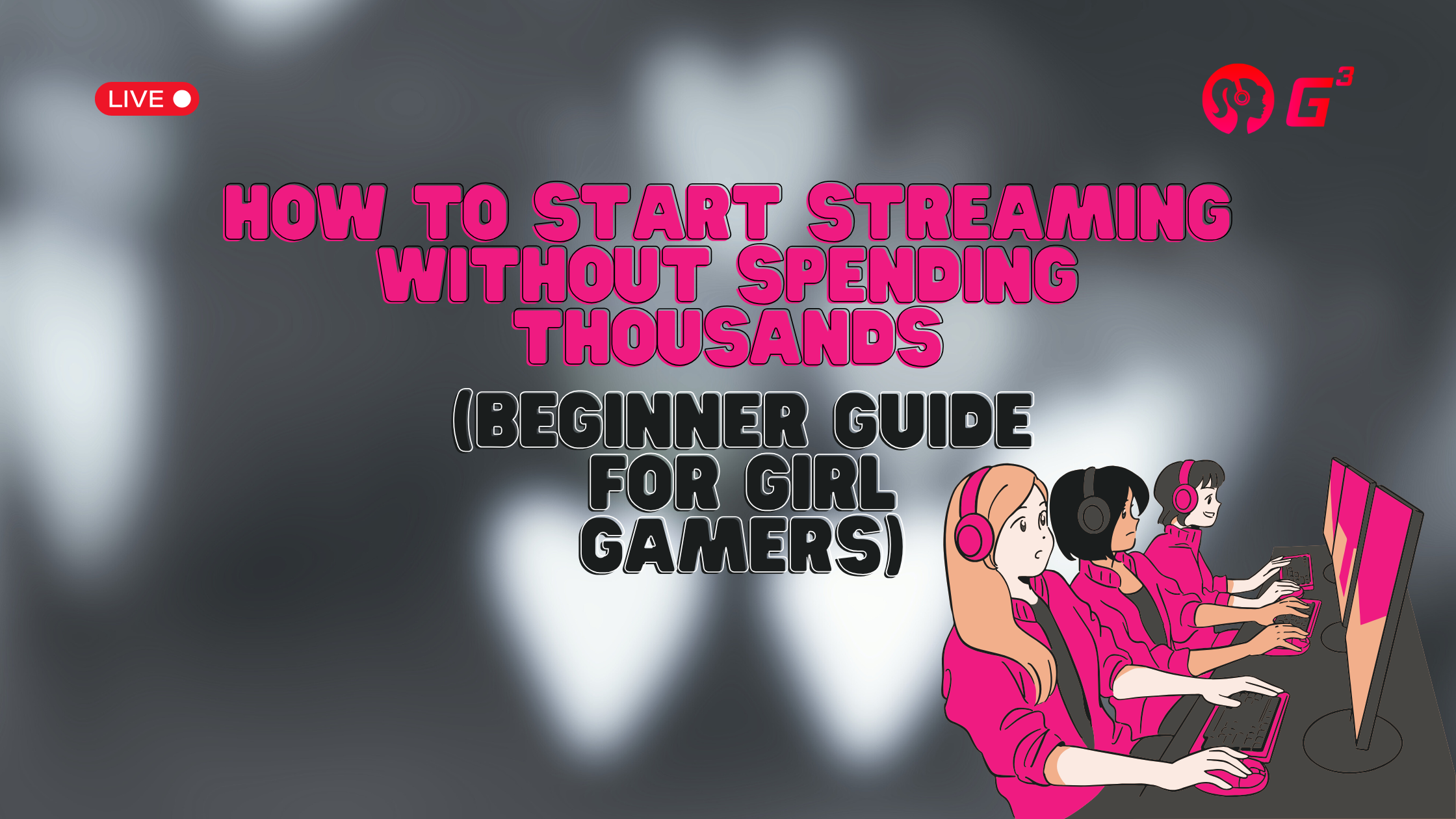 How to Start Streaming Without Spending Thousands (Beginner Guide for Girl Gamers)